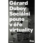 Sociální pouto v éře virtuality - Gérard Dubey – Hledejceny.cz