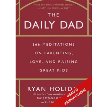 Tátou každý den - 366 zamyšlení o rodičovství, výchově a lásce k dětem - Ryan Holiday