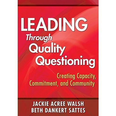 Leading Through Quality Questioning - Creating Capacity, Commitment, and CommunityPaperback – Zboží Mobilmania