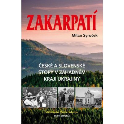 Zakarpatí - České a slovenské stopy v záhadném kraji Ukrajiny - Milan Syruček – Zboží Mobilmania