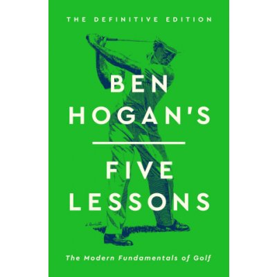 Ben Hogan's Five Lessons: The Modern Fundamentals of Golf - (Hogan Ben) – Hledejceny.cz
