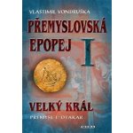 Přemyslovská epopej I. - Velký král Přemysl Otakar I - Vlastimil Vondruška – Hledejceny.cz