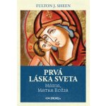 Prvá láska sveta: Mária, Matka Božia – Hledejceny.cz
