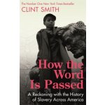 How the Word Is Passed - Clint Smith – Hledejceny.cz