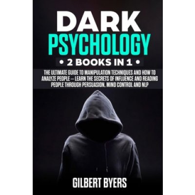 Dark Psychology: 2 Books In 1 - The Ultimate Guide to Manipulation Techniques and How to Analyze People - Learn The Secrets of Influenc