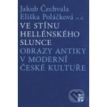 Ve stínu hellénského slunce - Jakub Čechvala, Eliška Poláčková – Hledejceny.cz