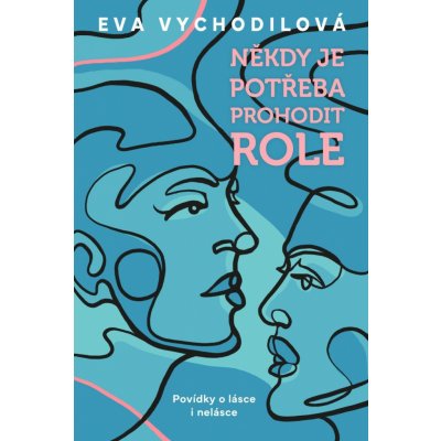 Někdy je potřeba prohodit role - Eva Vychodilová – Hledejceny.cz