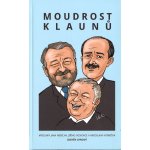 Moudrost klaunů - Citáty a myšlenky Jana Wericha, Jiřího Voskovce a Miroslava Horníčka - Zdeněk Chromý – Hledejceny.cz