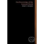 Our Knowledge of the Internal World - Robert C. Stalnaker – Hledejceny.cz