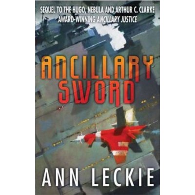 Ancillary Justice Ann Leckie The Hugo, Nebula and Arthur C. Clarke Award  Winner