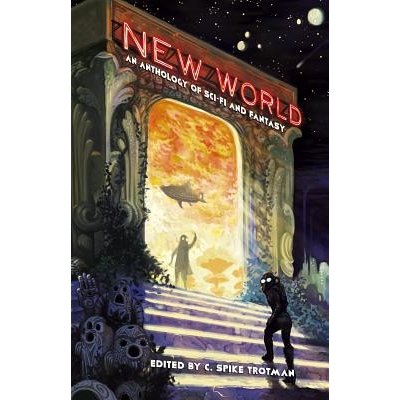 New World: An Anthology of Sci-Fi and Fantasy Trotman C. SpikePaperback – Hledejceny.cz