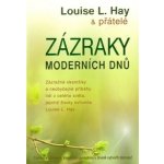Zázraky moderních dnů -- Zázračné okamžiky a neobyčejné příběhy lidí z celého světa... - Louise L. Hay – Hledejceny.cz