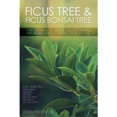 Ficus Tree and Ficus Bonsai Tree - The Complete Guide to Growing, Pruning and Caring for Ficus – Zboží Mobilmania