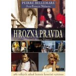 Hrozná pravda -- 26 velkých záhad historie konečně vyřešeno - Pierre Bellemare – Hledejceny.cz