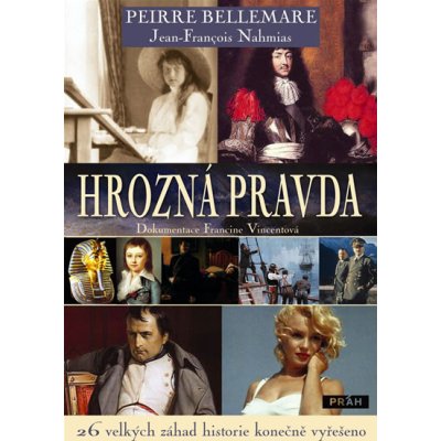 Hrozná pravda -- 26 velkých záhad historie konečně vyřešeno - Pierre Bellemare – Hledejceny.cz