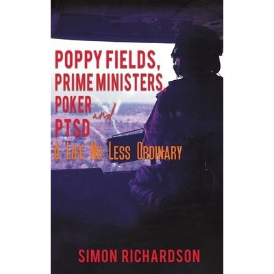 Poppy Fields, Prime Ministers, Poker and PTSD - A Life No Less Ordinary Richardson SimonPevná vazba – Hledejceny.cz