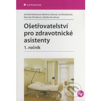 Ošetřovatelství pro zdravotnické asistenty - 1. ročník - Kelnarová Jarmila, Cahová Martina, Křesťanová Iva, Křiváková Marcela, Kovářová Zdeňka