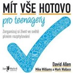 Mít vše hotovo pro teenagery: Zorganizuj si život ve světě plném rozptylování - David Allen, Mike Williams, Mark Wallace – Hledejceny.cz