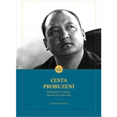 Cesta Probuzení. Mahamudra a lojong - Splynutí dvou řek učení - Shamar Rinpočhe – Zbozi.Blesk.cz