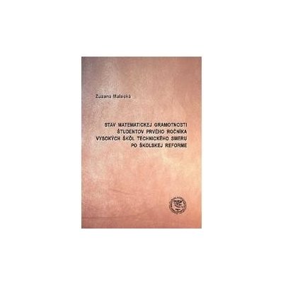 Stav matematickej gramotnosti študentov prvého ročníka vysokých škôl technického smeru po školskej reforme - Malacká, Zuzana