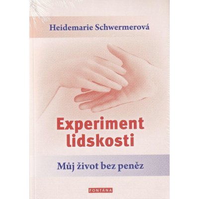 Experiment lidskosti - Můj život bez peněz - Heidemarie Schwermerová