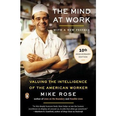 The Mind at Work: Valuing the Intelligence of the American Worker Rose MikePaperback – Hledejceny.cz