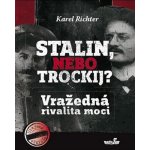 Stalin, nebo Trockij?. Vražedná rivalita moci - Karel Richter - MarieTum – Hledejceny.cz