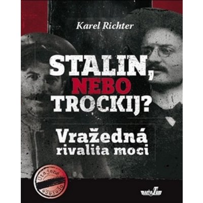 Stalin, nebo Trockij?. Vražedná rivalita moci - Karel Richter - MarieTum