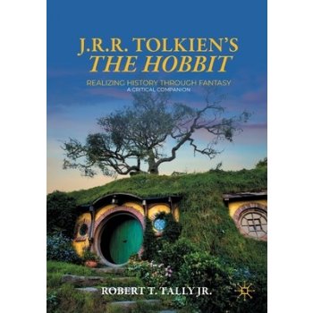 J. R. R. Tolkiens the Hobbit: Realizing History Through Fantasy: A Critical Companion Tally Jr Robert T.Paperback