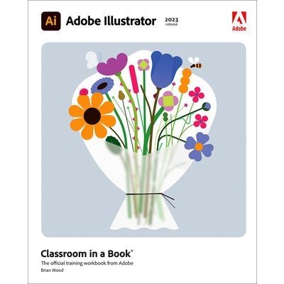 Adobe Illustrator Classroom in a Book 2023 Release Wood BrianPaperback