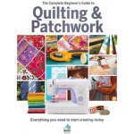 The Complete Beginner's Guide to Quilting and Patchwork – Zboží Mobilmania