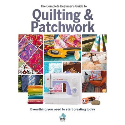 The Complete Beginner's Guide to Quilting and Patchwork – Zboží Mobilmania