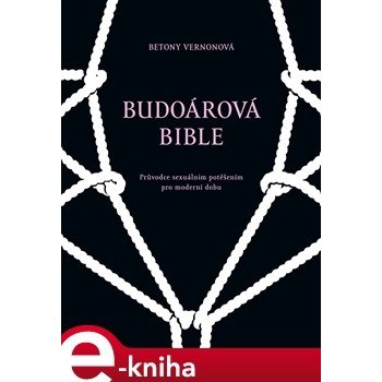 Budoárová bible. Průvodce sexuálním potěšením pro moderní dobu - Betony Vernonová