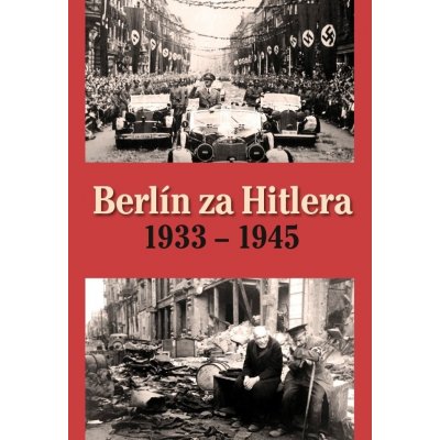 H. van Capelle Berlín za Hitlera 1933 - 1945 – Hledejceny.cz