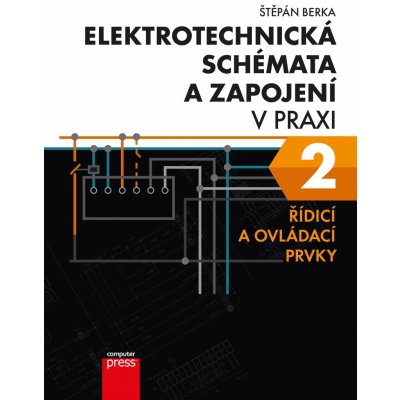 Elektrotechnická schémata a zapojení v praxi 2 - Štěpán Berka, Brožovaná – Zboží Mobilmania
