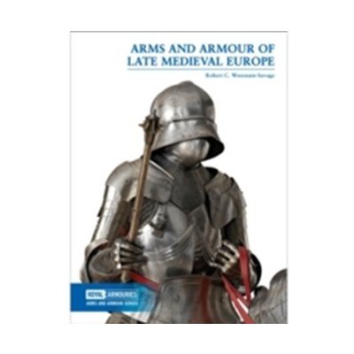 Arms and Armour of Late Medieval Europe