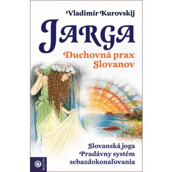 Jarga – Duchovná prax Slovanov Kurovski Vladimír