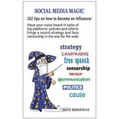 Social Media Magic: 162 Tips on How to Become an Influencer: Have Your Voice Heard in Spite of Big Platforms' Policies and Whims. Forge a Sound Strate – Hledejceny.cz