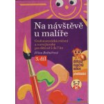 Na návštěvě u malíře - Grafomotorická cvičení a rozvoj kresby pro děti od 5 do 7 let, 3. díl - Grafomotorická cvičení a rozvoj kresby pro děti od 5 do 7 let, 3. díl - Jiřina Bednářová – Hledejceny.cz