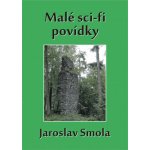 Malé sci-fi povídky - Jaroslav Smola – Hledejceny.cz