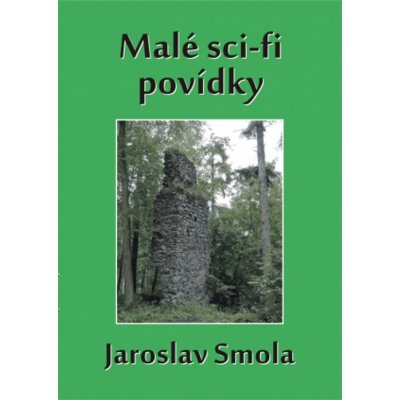 Malé sci-fi povídky - Jaroslav Smola – Hledejceny.cz
