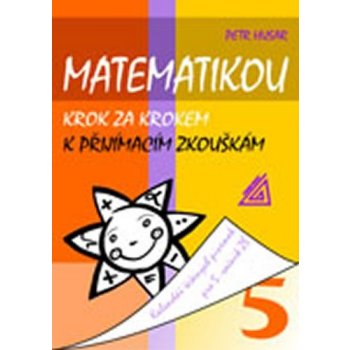 Matematikou krok za krokem k přijímacím zkouškám. - Husar Petr