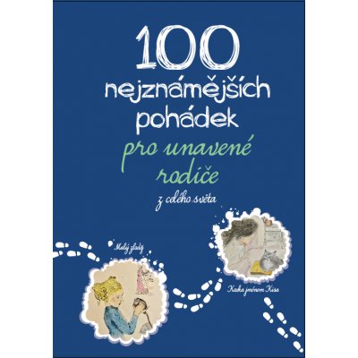 100 nejznámnějších pohádek pro unavené rodiče: z celého světa - Michaela Tychtlová – Zbozi.Blesk.cz