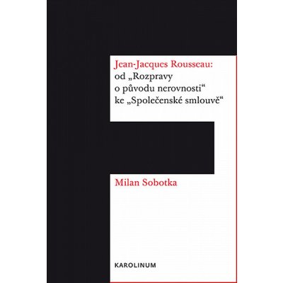 Jean-Jacques Rousseau: od Rozpravy o původu nerovnosti ke Společenské smlouvě – Hledejceny.cz