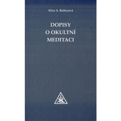 Dopisy o okultní meditaci Alice A. Baileyová – Zbozi.Blesk.cz