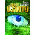 Roboti úsvitu - Isaac Asimov – Hledejceny.cz