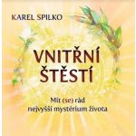 Vnitřní štěstí - Mít se rád nejvyšší mystérium života - Karel Spilko – Hledejceny.cz
