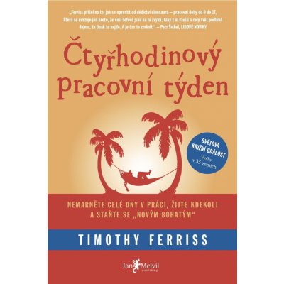 Čtyřhodinový pracovní týden. Nemarněte celé dny v práci, žijte kdekoli a staňte se „novým bohatým“ - Timothy Ferriss – Hledejceny.cz