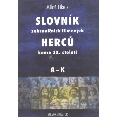 Fikejz Miloš - Slovník zahraničních filmových herců konce XX. století I. A - K -- Bibliografický slovník světových filmových herců konce tisíciletí