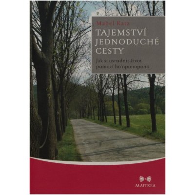 Tajemství jednoduché cesty - Jak si usnadnit život pomocí ho’oponopono - Katz Mabel – Zbozi.Blesk.cz